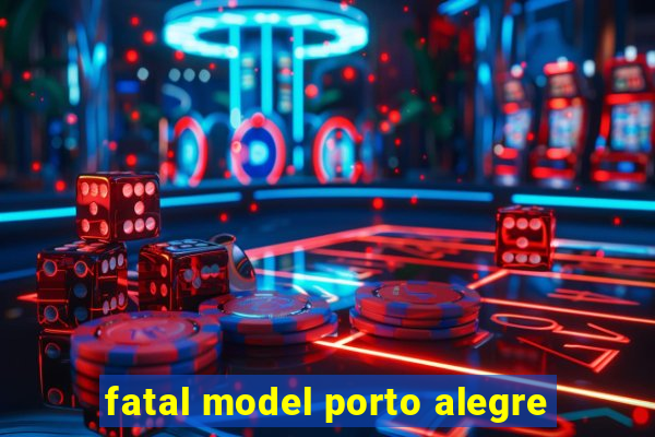 fatal model porto alegre